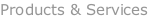 Products & Services